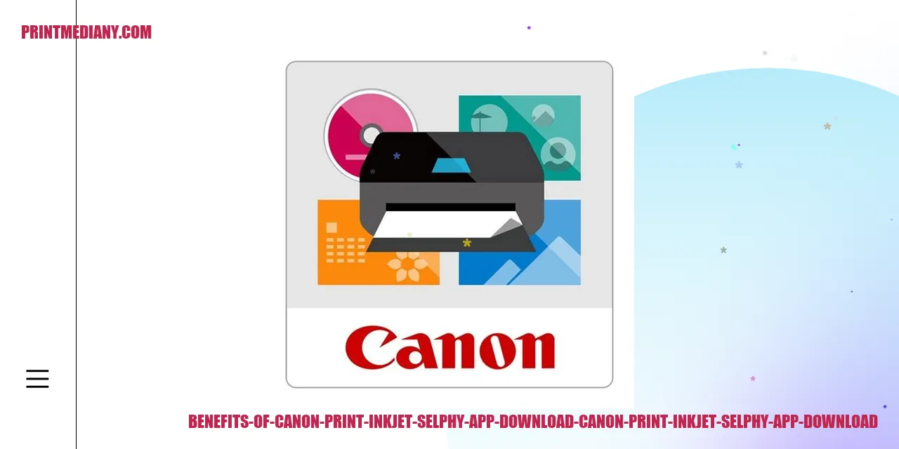 Benefits of Canon Print Inkjet/Selphy App Download