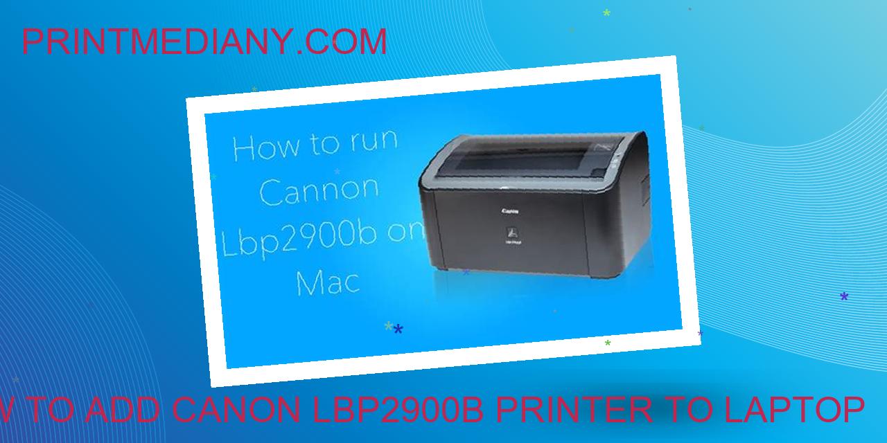how to add canon lbp2900b printer to laptop